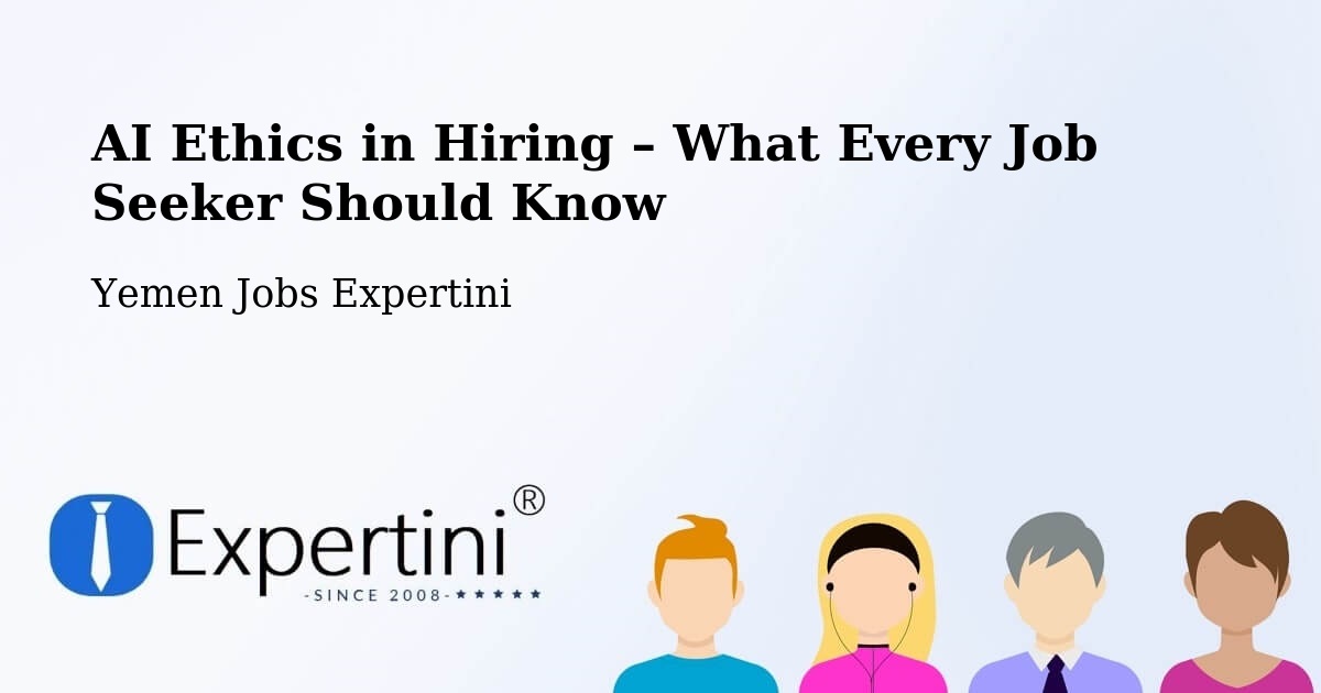 AI Ethics in Recruitment & Hiring – Bayhan - Bayhan, Yemen Jobs Expertini